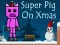 游戏Super Pig on Xmas在线