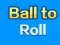 游戏Ball To Roll在线