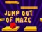 游戏Jump Out Of Maze在线