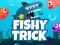 游戏Fishy Trick在线