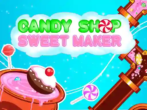 游戏Candy Shop: Sweets Maker在线