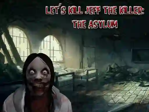 游戏Let's Kill Jeff The Killer The Asylum在线